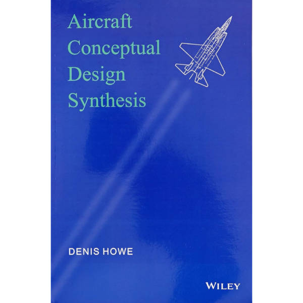 9788126548170, AIRCRAFT CONCEPTUAL DESIGN SYNTHESIS (PB 2014), HOWE D. (Author), John Wiley (WSE & Exclusive Indian Spl. Price Titles), Paperback, English, Worldwide