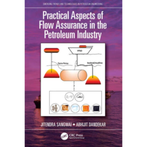 9780367549527, Practical Aspects of Flow Assurance in the Petroleum Industry, Jitendra Sangwai, Abhijit Dandekar, CRC Press, English, Worldwide