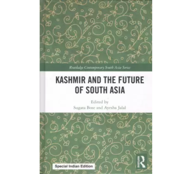 9781032725505, Kashmir and the Future of South Asia, Sugata BoseAyesha Jalal (eds.), Routledge (Manohar Publishers & Distributors), Hardcover, English, Worldwide