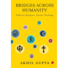 9789357020718, BRIDGES ACROSS HUMANITY, Akhil Gupta (Author), Rupa Publications India, Paperback, English, Worldwide